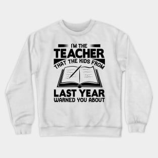 I'm the teacher that the kids from last year warned you about Crewneck Sweatshirt